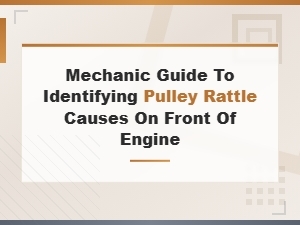 Mechanic Guide to Identifying Pulley Rattle Causes on the Front of Your Engine