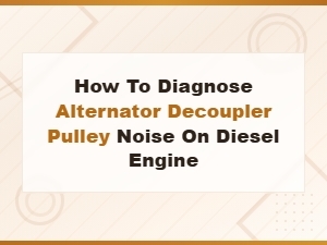 Diagnosing Alternator Decoupler Pulley Noise on Diesel Engines