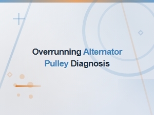 Diagnosing Overrunning Alternator Pulley Noises and Symptoms